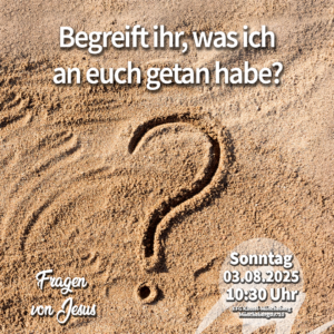 Begreift ihr, was ich an euch getan habe?